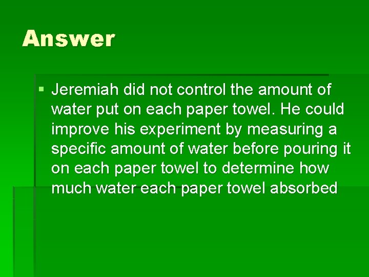 Answer § Jeremiah did not control the amount of water put on each paper