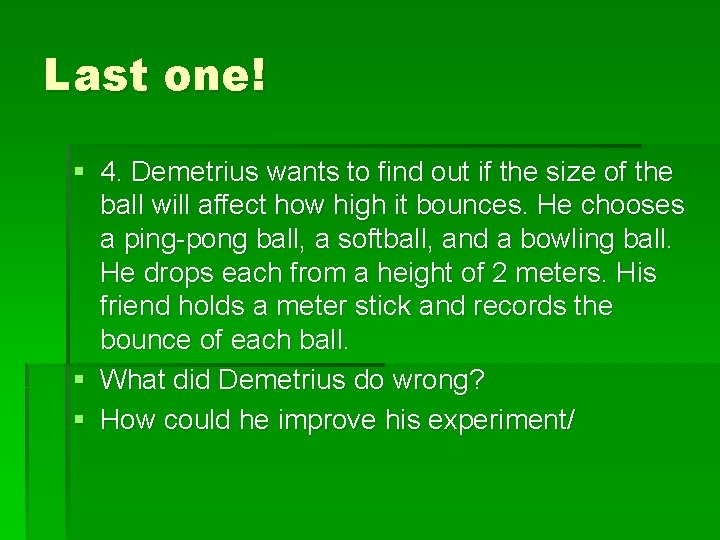 Last one! § 4. Demetrius wants to find out if the size of the