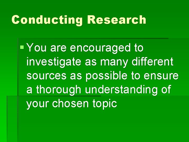 Conducting Research § You are encouraged to investigate as many different sources as possible