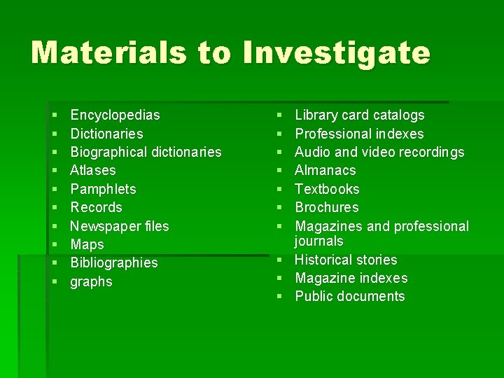 Materials to Investigate § § § § § Encyclopedias Dictionaries Biographical dictionaries Atlases Pamphlets