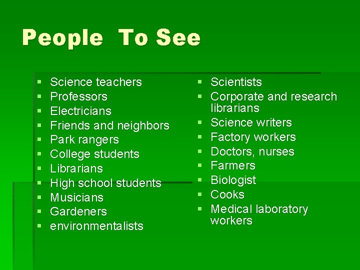 People To See § § § Science teachers Professors Electricians Friends and neighbors Park
