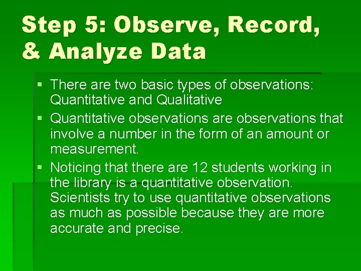 Step 5: Observe, Record, & Analyze Data § There are two basic types of