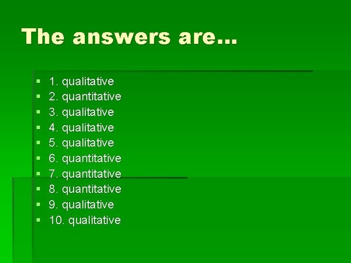The answers are… § § § § § 1. qualitative 2. quantitative 3. qualitative
