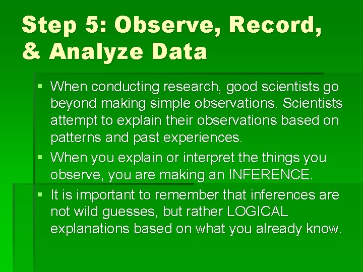 Step 5: Observe, Record, & Analyze Data § When conducting research, good scientists go