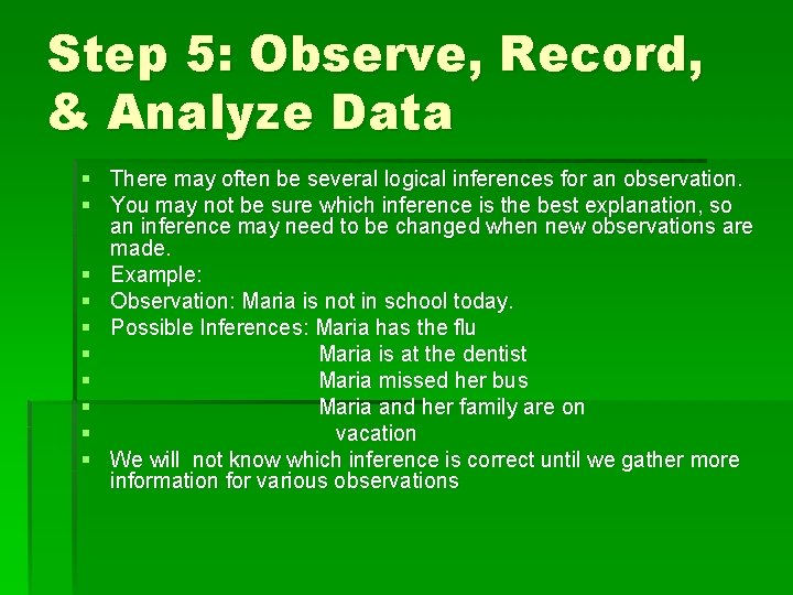 Step 5: Observe, Record, & Analyze Data § There may often be several logical