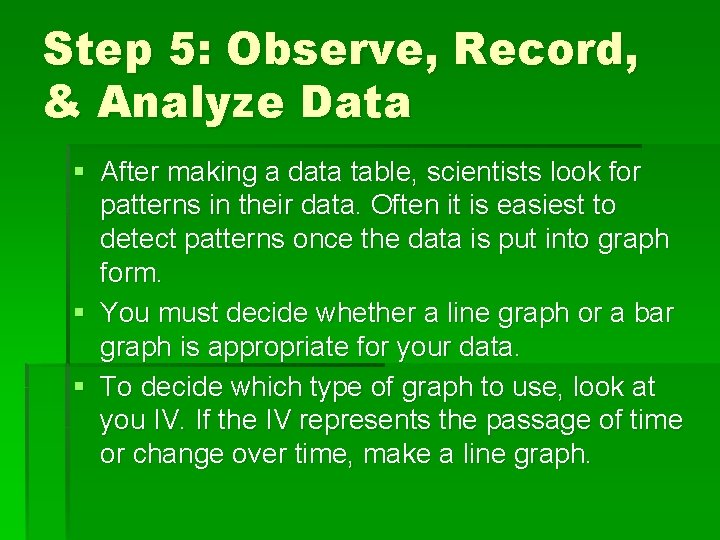 Step 5: Observe, Record, & Analyze Data § After making a data table, scientists