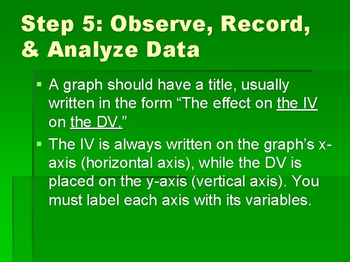 Step 5: Observe, Record, & Analyze Data § A graph should have a title,