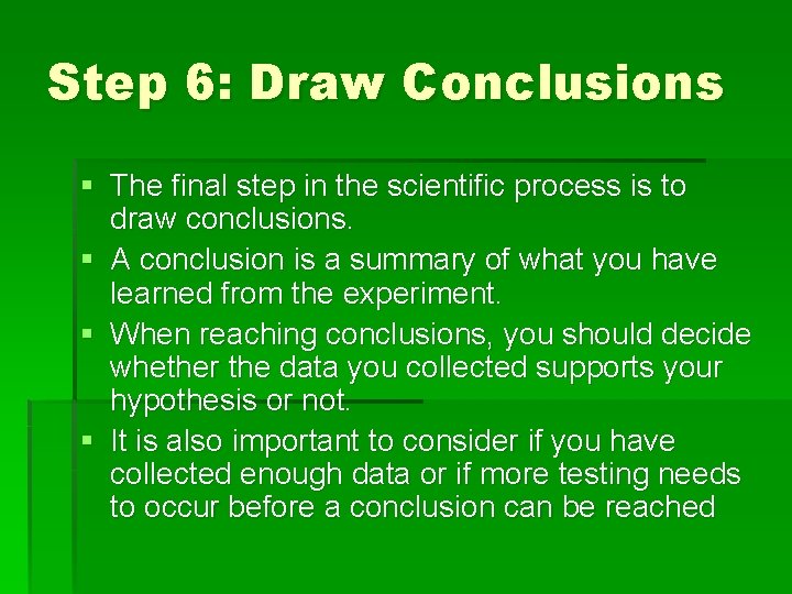 Step 6: Draw Conclusions § The final step in the scientific process is to
