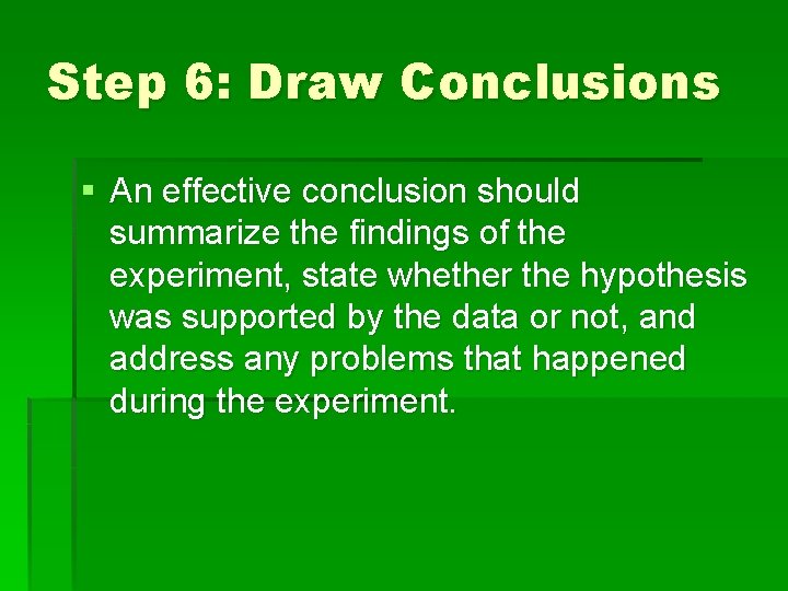 Step 6: Draw Conclusions § An effective conclusion should summarize the findings of the