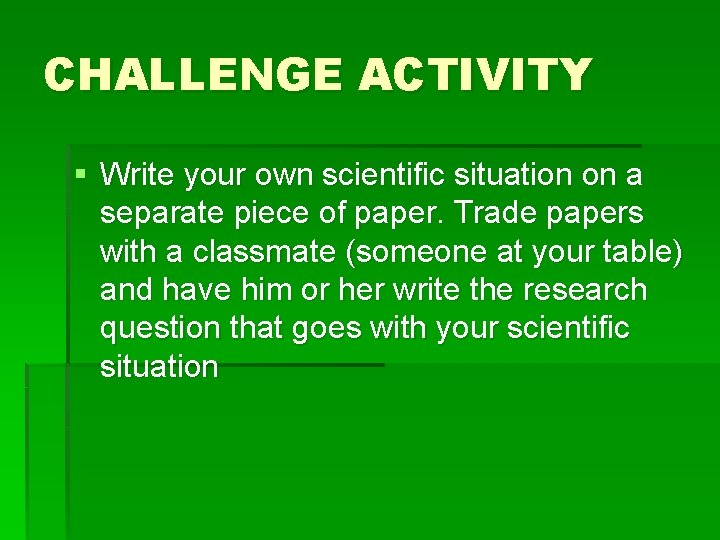 CHALLENGE ACTIVITY § Write your own scientific situation on a separate piece of paper.