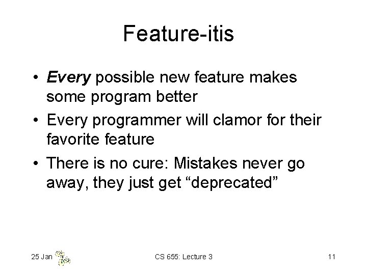 Feature-itis • Every possible new feature makes some program better • Every programmer will