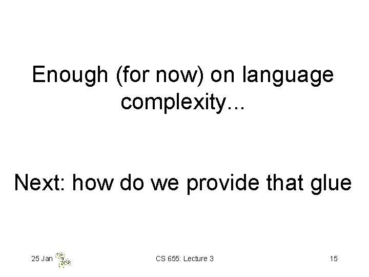 Enough (for now) on language complexity. . . Next: how do we provide that