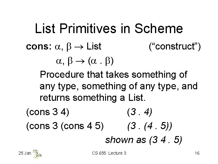 List Primitives in Scheme cons: , List (“construct”) , ( . ) Procedure that