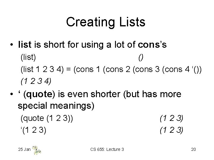 Creating Lists • list is short for using a lot of cons’s (list) ()