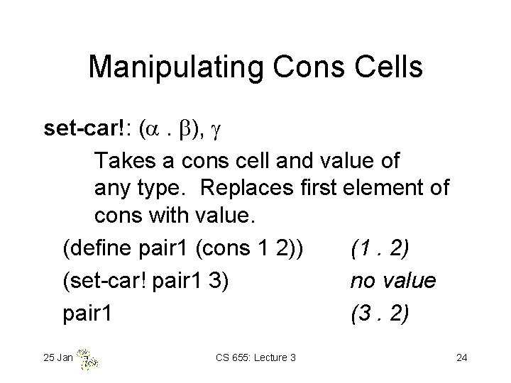 Manipulating Cons Cells set-car!: ( . ), Takes a cons cell and value of