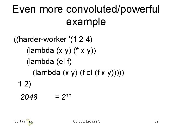 Even more convoluted/powerful example ((harder-worker '(1 2 4) (lambda (x y) (* x y))