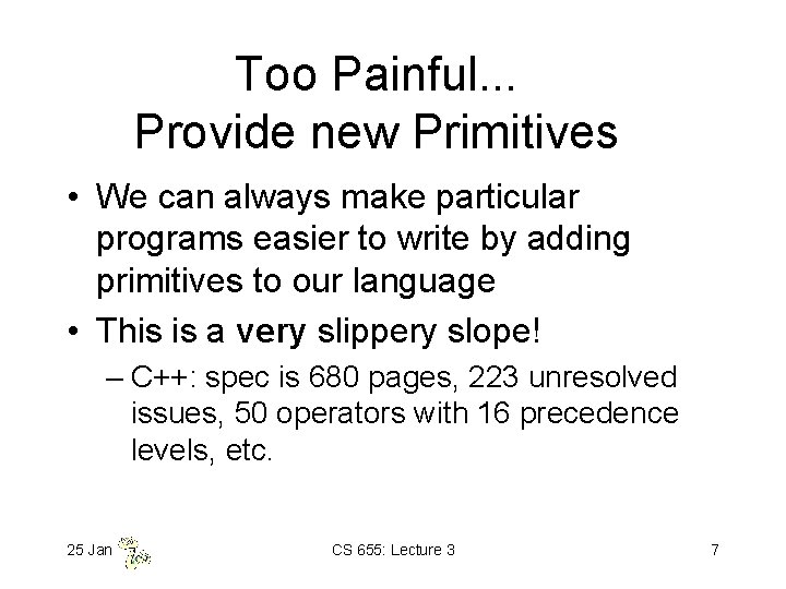 Too Painful. . . Provide new Primitives • We can always make particular programs