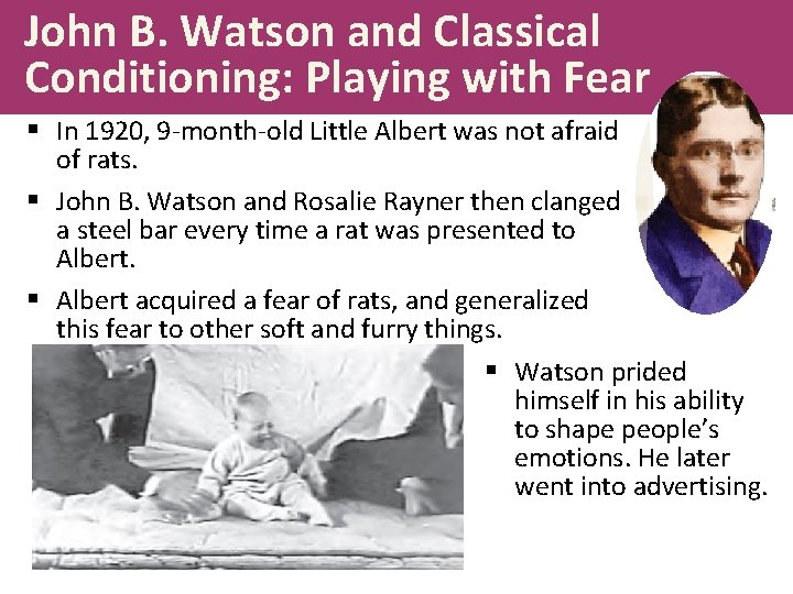 John B. Watson and Classical Conditioning: Playing with Fear § In 1920, 9 -month-old