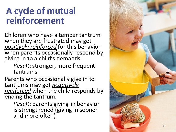 A cycle of mutual reinforcement Children who have a temper tantrum when they are