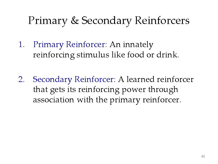 Primary & Secondary Reinforcers 1. Primary Reinforcer: An innately reinforcing stimulus like food or