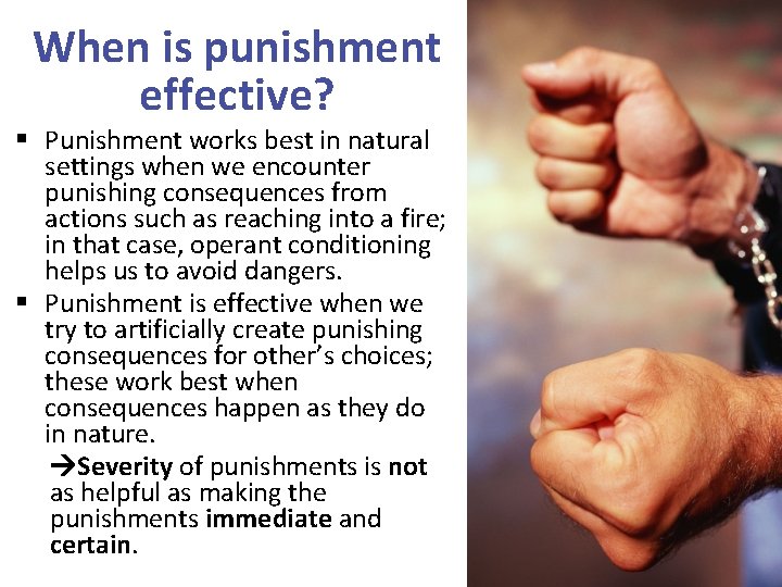 When is punishment effective? § Punishment works best in natural settings when we encounter