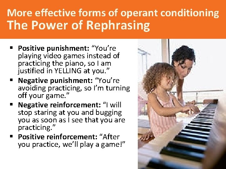 More effective forms of operant conditioning The Power of Rephrasing § Positive punishment: “You’re