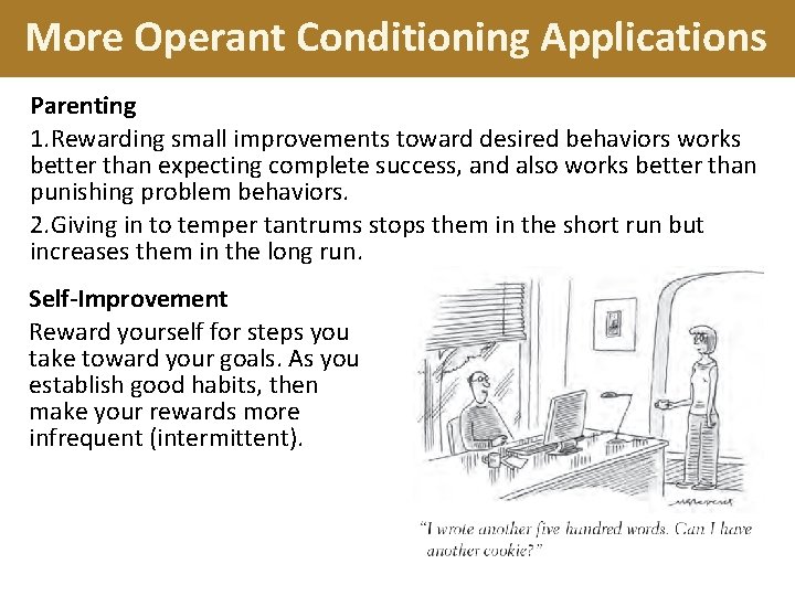 More Operant Conditioning Applications Parenting 1. Rewarding small improvements toward desired behaviors works better