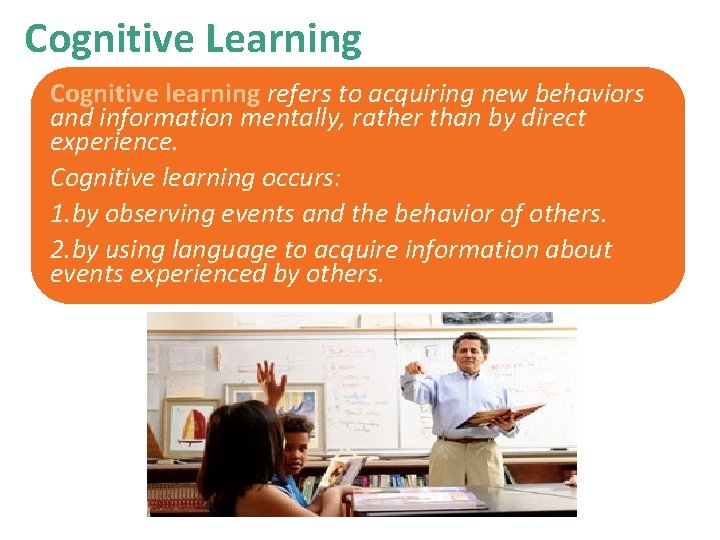 Cognitive Learning Cognitive learning refers to acquiring new behaviors and information mentally, rather than