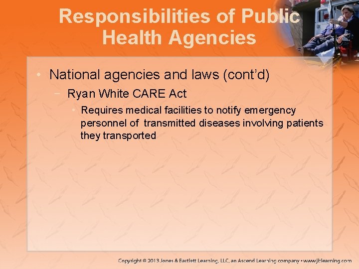 Responsibilities of Public Health Agencies • National agencies and laws (cont’d) − Ryan White