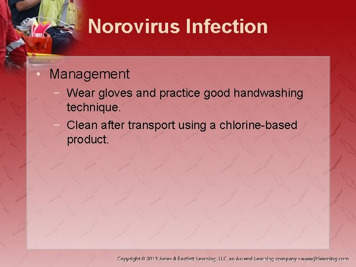 Norovirus Infection • Management − Wear gloves and practice good handwashing technique. − Clean