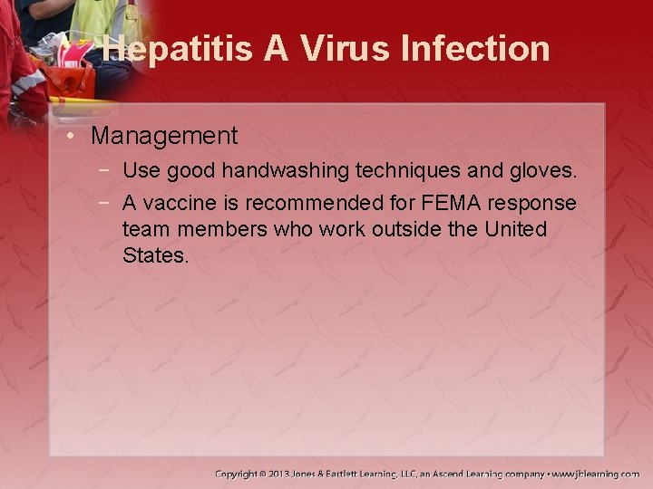 Hepatitis A Virus Infection • Management − Use good handwashing techniques and gloves. −