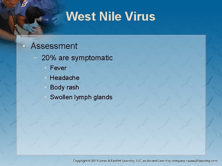 West Nile Virus • Assessment − 20% are symptomatic • • Fever Headache Body