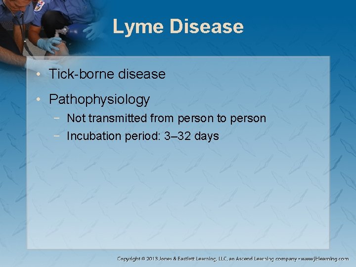 Lyme Disease • Tick-borne disease • Pathophysiology − Not transmitted from person to person