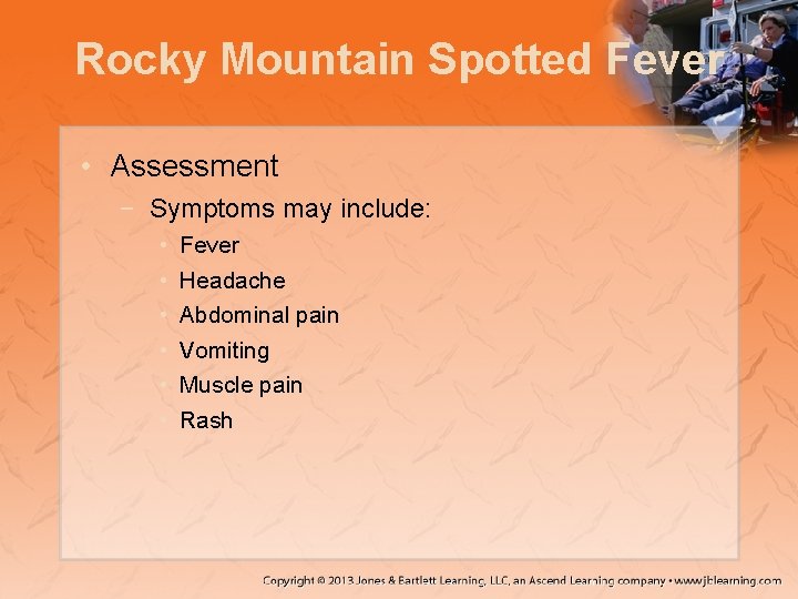 Rocky Mountain Spotted Fever • Assessment − Symptoms may include: • • • Fever
