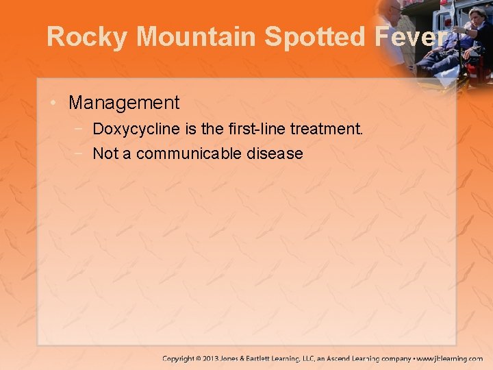 Rocky Mountain Spotted Fever • Management − Doxycycline is the first-line treatment. − Not