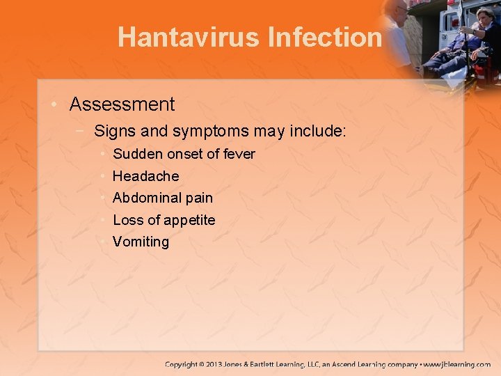 Hantavirus Infection • Assessment − Signs and symptoms may include: • • • Sudden