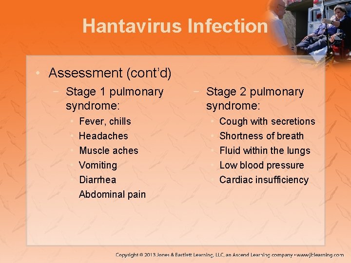 Hantavirus Infection • Assessment (cont’d) − Stage 1 pulmonary syndrome: • • • Fever,