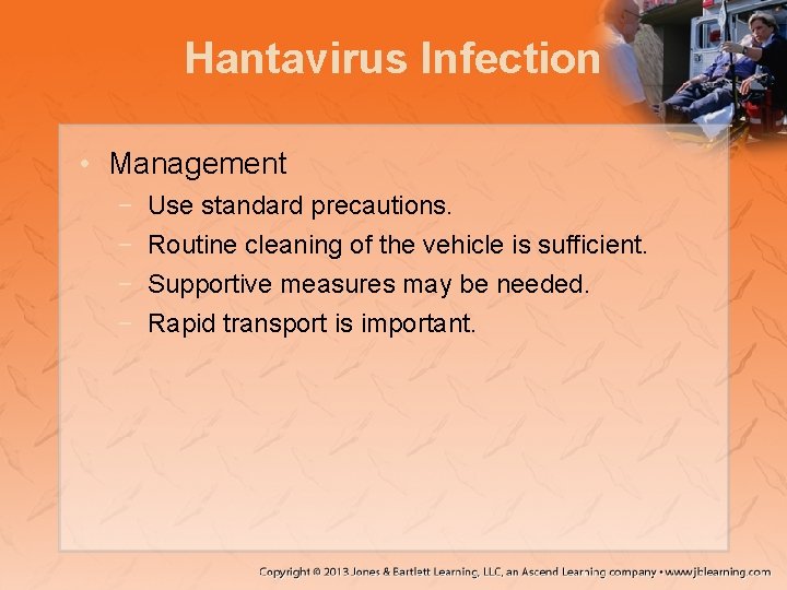 Hantavirus Infection • Management − − Use standard precautions. Routine cleaning of the vehicle