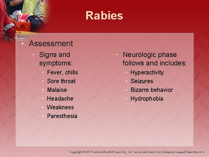 Rabies • Assessment − Signs and symptoms: • • • Fever, chills Sore throat