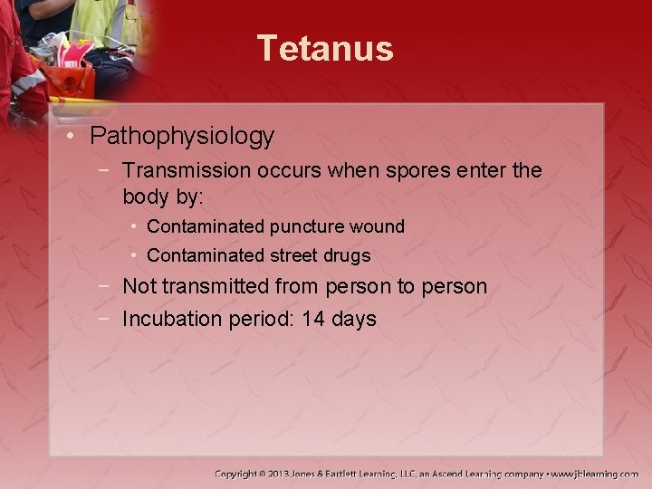 Tetanus • Pathophysiology − Transmission occurs when spores enter the body by: • Contaminated