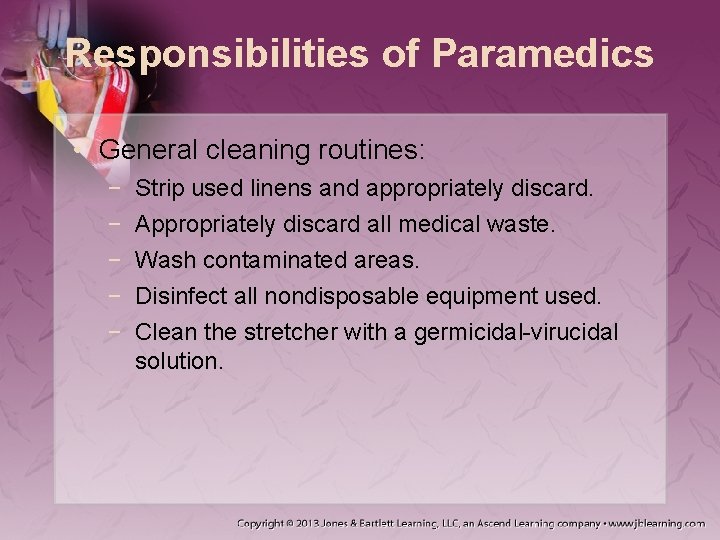 Responsibilities of Paramedics • General cleaning routines: − − − Strip used linens and