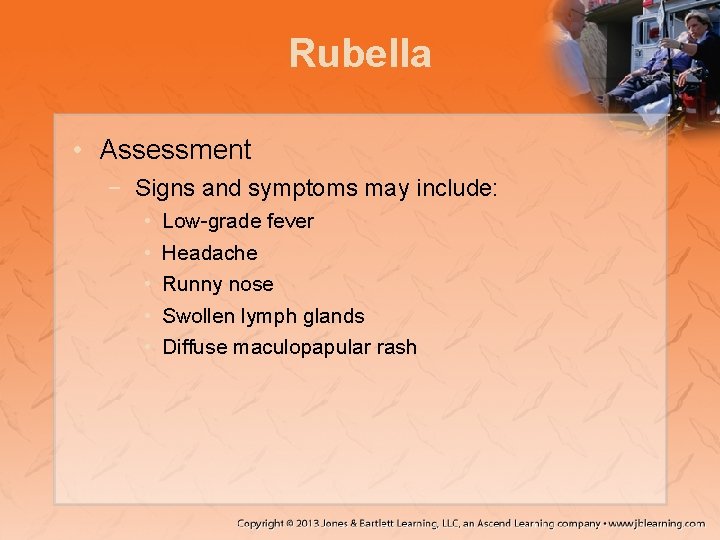 Rubella • Assessment − Signs and symptoms may include: • • • Low-grade fever