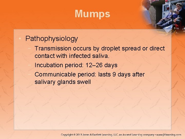 Mumps • Pathophysiology − Transmission occurs by droplet spread or direct contact with infected