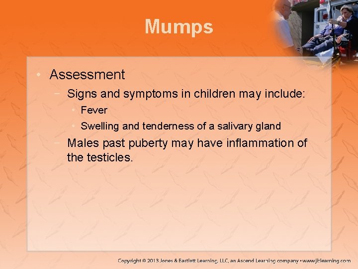 Mumps • Assessment − Signs and symptoms in children may include: • Fever •