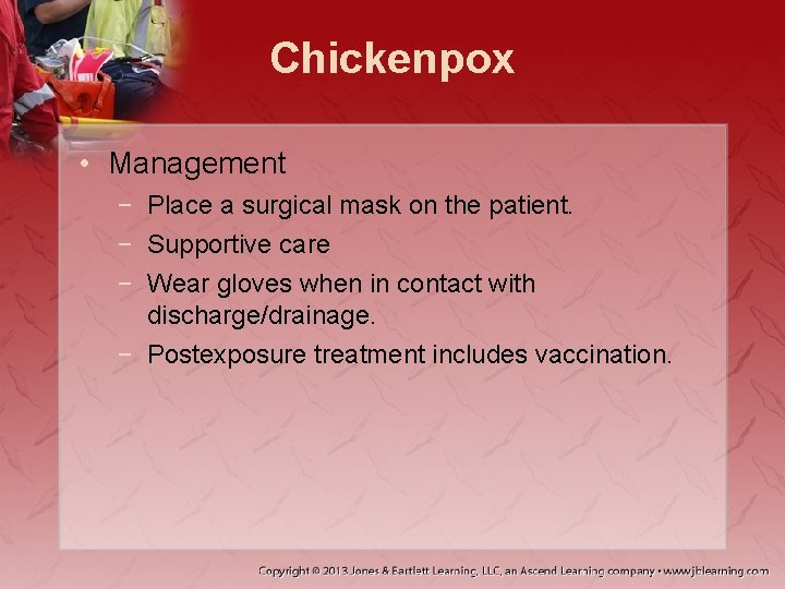 Chickenpox • Management − Place a surgical mask on the patient. − Supportive care