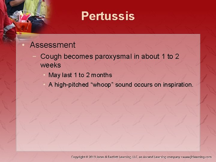 Pertussis • Assessment − Cough becomes paroxysmal in about 1 to 2 weeks •