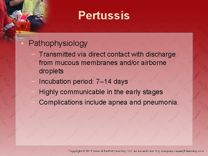 Pertussis • Pathophysiology − Transmitted via direct contact with discharge from mucous membranes and/or