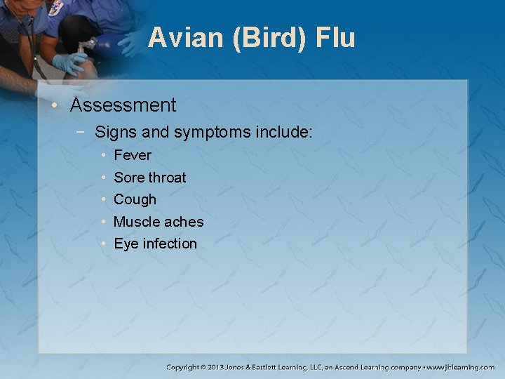 Avian (Bird) Flu • Assessment − Signs and symptoms include: • • • Fever