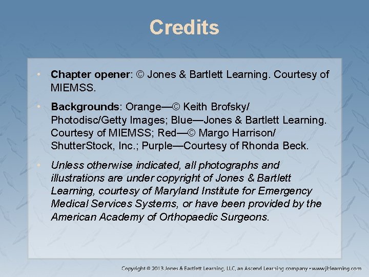 Credits • Chapter opener: © Jones & Bartlett Learning. Courtesy of MIEMSS. • Backgrounds: