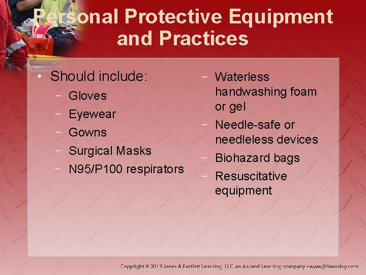 Personal Protective Equipment and Practices • Should include: − − − Gloves Eyewear Gowns